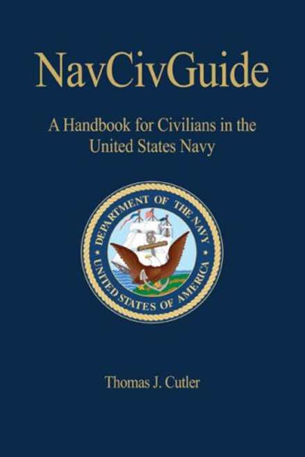 NAVCIVGuide: A Handbook for Civilians in the United States Navy (U.s. Naval Institute Blue & Gold Professional Library)