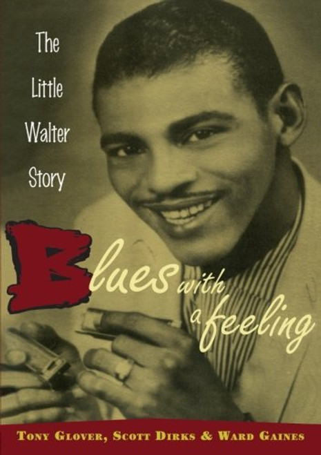 Blues with a Feeling: The Little Walter Story Blues with a Feeling: The Little Walter Story