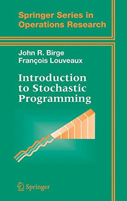 Introduction to Stochastic Programming (Springer Series in Operations Research and Financial Engineering)