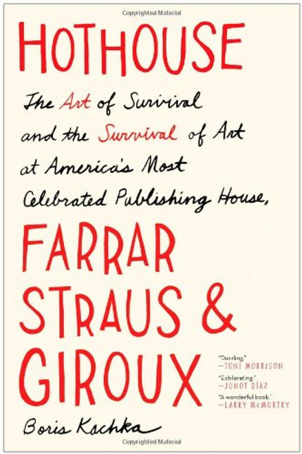 Hothouse: The Art of Survival and the Survival of Art at America's Most Celebrated Publishing House, Farrar, Straus, and Giroux