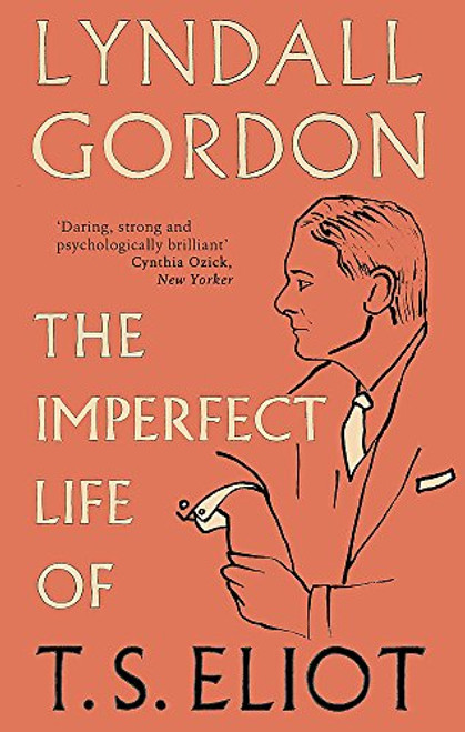 The Imperfect Life of T. S. Eliot