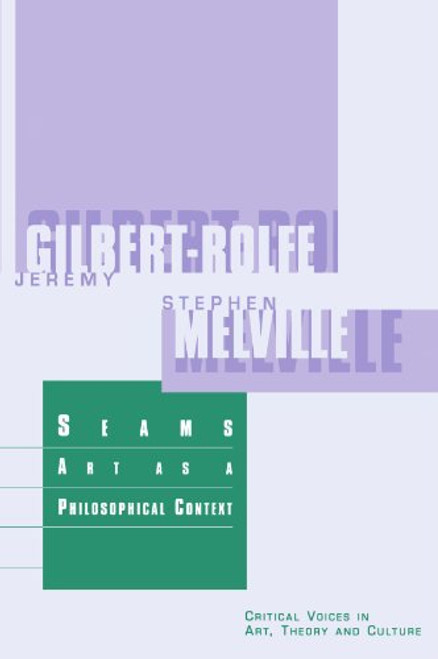 Seams: Art as a Philosophical Context (Critical Voices in Art, Theory and Culture)