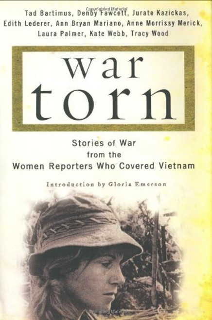 War Torn: Stories of War from the Women Reporters Who Covered Vietnam