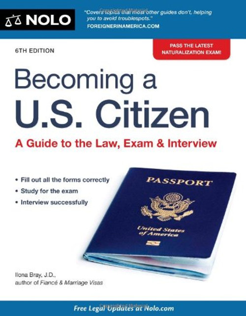 Becoming a U.S. Citizen: A Guide to the Law, Exam & Interview Becoming a U.S. Citizen: A Guide to the Law, Exam & Interview