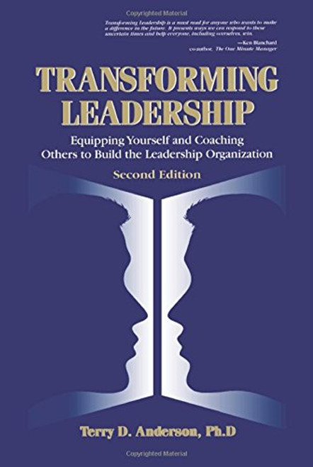 Transforming Leadership: Equipping Yourself and Coaching Others to Build the Leadership Organization, Second Edition
