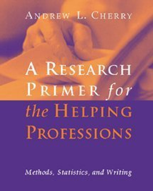 Research Primer For The Helping Professions: Methods, Statistics, and Writings (Research, Statistics, & Program Evaluation)