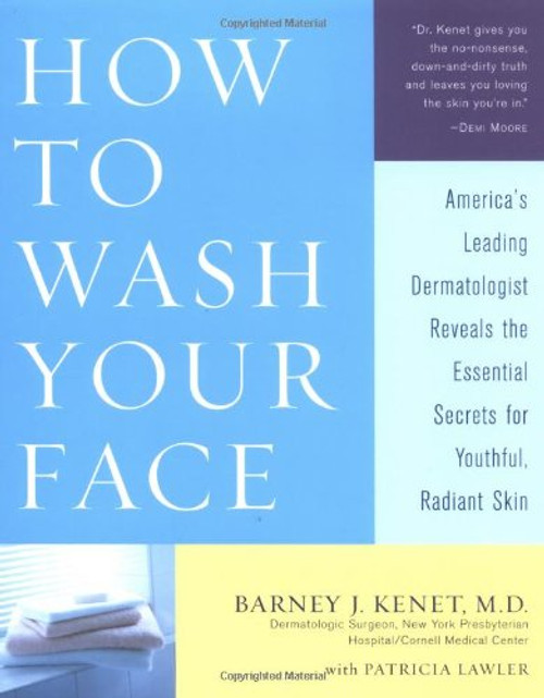 How to Wash Your Face: America's Leading Dermatologist Reveals the Essential Secrets for Youthful, Radiant Skin How to Wash Your Face: America's Leading Dermatologist Reveals the Essential Secrets for Youthful, Radiant Skin