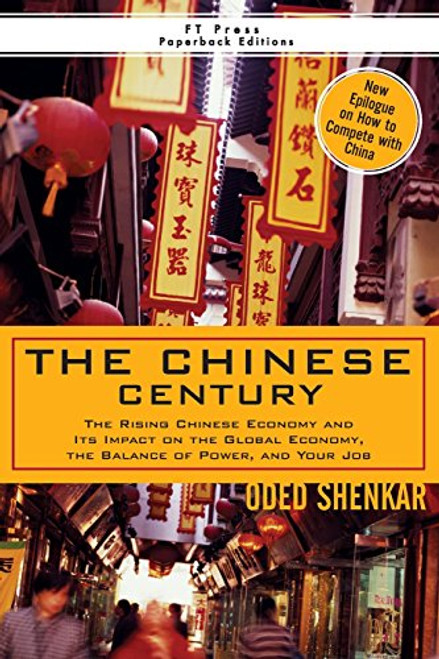 The Chinese Century: The Rising Chinese Economy and Its Impact on the Global Economy, the Balance of Power, and Your Job