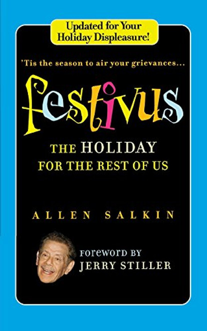 Festivus: The Holiday for the Rest of Us Festivus: The Holiday for the Rest of Us