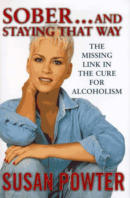 Sober and Staying That Way : The Missing Link in the Cure for Alcoholism