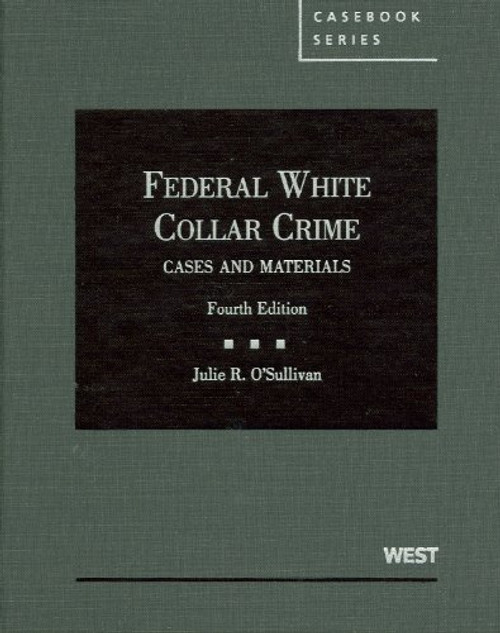 Federal White Collar Crime: Cases and Materials (American Casebook Series) Federal White Collar Crime: Cases and Materials (American Casebook Series)