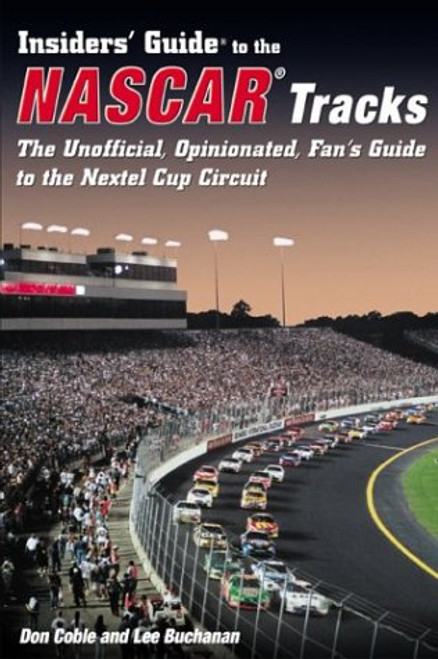 Insiders' Guide to the Nascar Tracks: The Unofficial, Opinionated, Fan's Guide to the Nextel Cup Circuit (Insiders' Guide Series) Insiders' Guide to the Nascar Tracks: The Unofficial, Opinionated, Fan's Guide to the Nextel Cup Circuit (Insiders' Guide Series)
