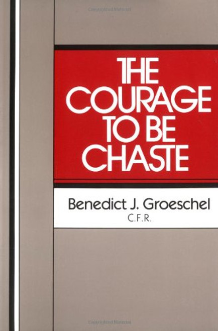 The Courage to Be Chaste The Courage to Be Chaste