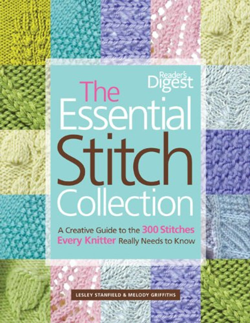 The Essential Stitch Collection: Creative Guide to the 300 Stitches Every Knitter Really Needs to Know