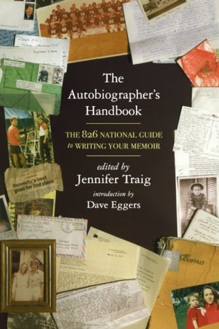 The Autobiographer's Handbook: The 826 National Guide to Writing Your Memoir