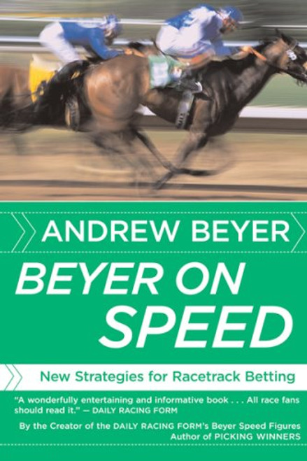 Beyer on Speed: New Strategies for Racetrack Betting Beyer on Speed: New Strategies for Racetrack Betting