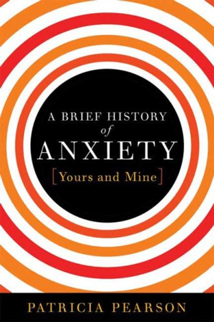A Brief History of Anxiety...Yours and Mine
