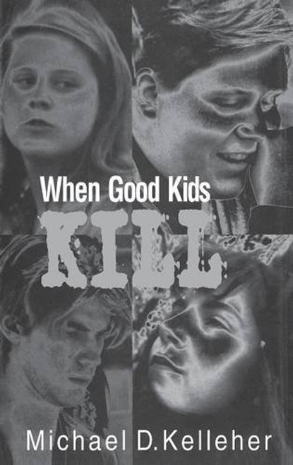 When Good Kids Kill When Good Kids Kill