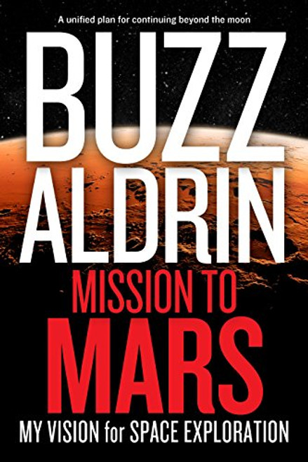 Mission to Mars: My Vision for Space Exploration Mission to Mars: My Vision for Space Exploration