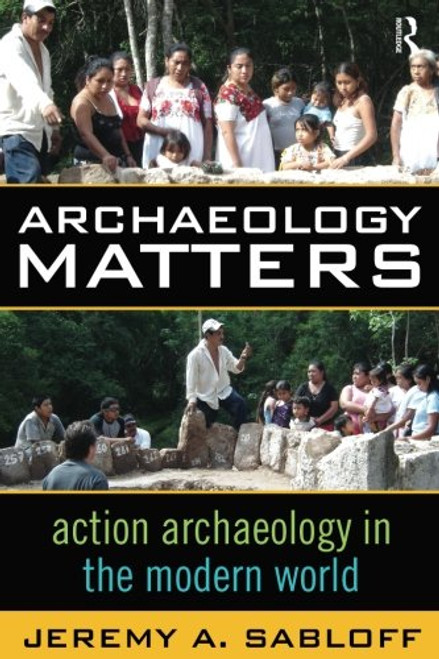 Archaeology Matters: Action Archaeology in the Modern World (Key Questions in Anthropology)