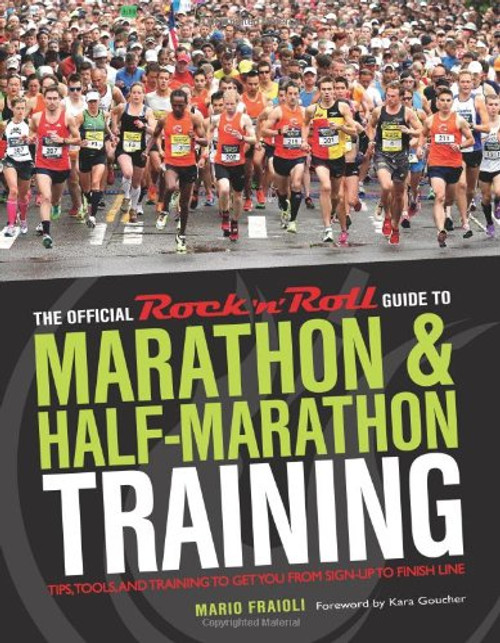 The Official Rock 'n' Roll Guide to Marathon & Half-Marathon Training: Tips, Tools, and Training to Get You from Sign-Up to Finish Line