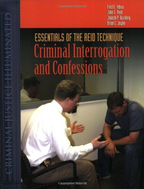 Essentials Of The Reid Technique: Criminal Interrogation And Confessions (Criminal Justice Illuminated)