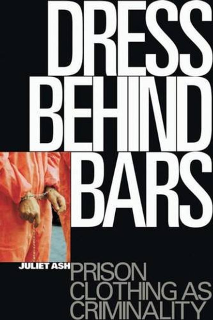 Dress Behind Bars: Prison Clothing as Criminality