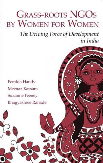 Grassroots NGOs by Women for Women: The Driving Force of Development in India Grassroots NGOs by Women for Women: The Driving Force of Development in India