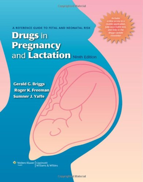 Drugs in Pregnancy and Lactation: A Reference Guide to Fetal and Neonatal Risk