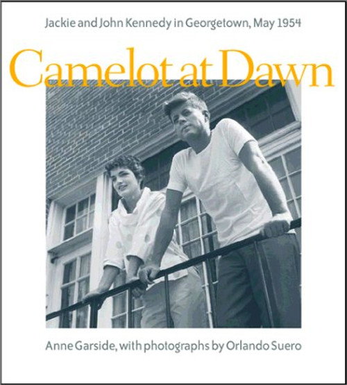 Camelot at Dawn: Jacqueline and John Kennedy in Georgetown, May 1954