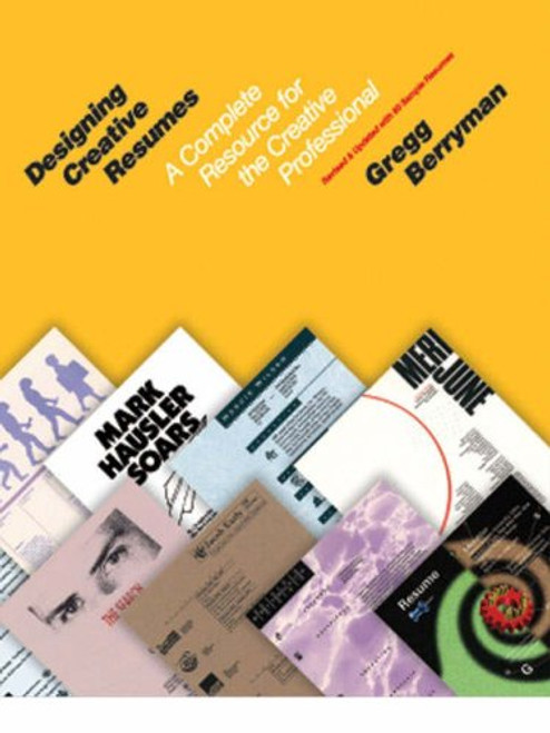 Designing Creative Resumes:  A Complete Resource for the Creative Professional Designing Creative Resumes:  A Complete Resource for the Creative Professional