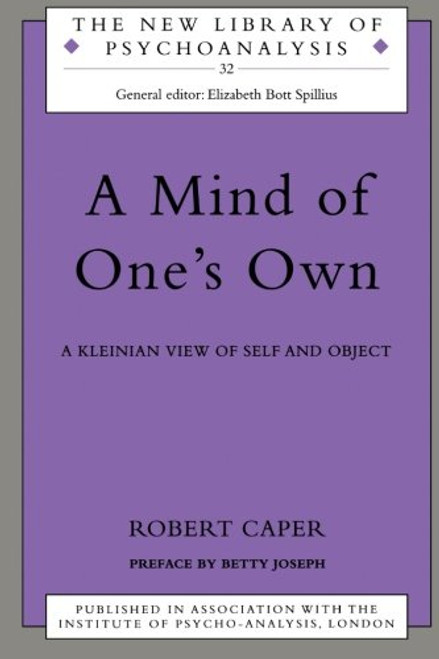 A Mind of One's Own: A Psychoanalytic View of Self and Object (The New Library of Psychoanalysis) A Mind of One's Own: A Psychoanalytic View of Self and Object (The New Library of Psychoanalysis)