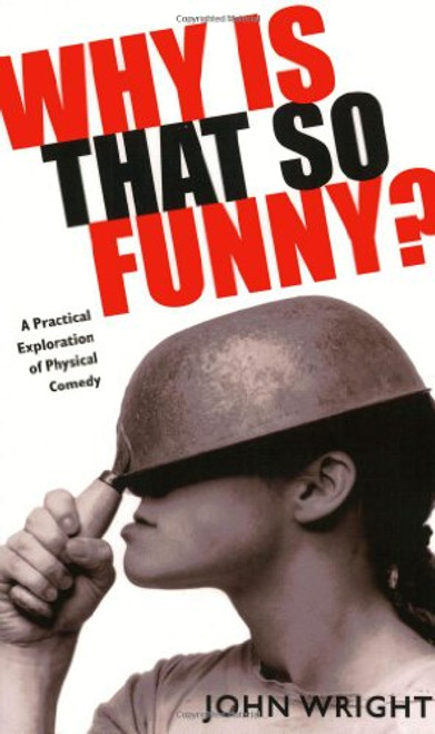 Why Is That So Funny?: A Practical Exploration of Physical Comedy Why Is That So Funny?: A Practical Exploration of Physical Comedy
