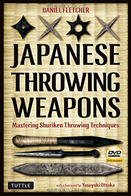 Japanese Throwing Weapons: Mastering Shuriken Throwing Techniques [DVD Included]