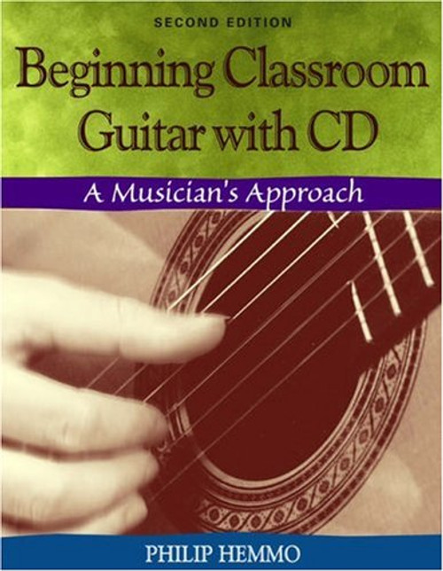 Beginning Classroom Guitar: A Musician's Approach (with CD-ROM) Beginning Classroom Guitar: A Musician's Approach (with CD-ROM)