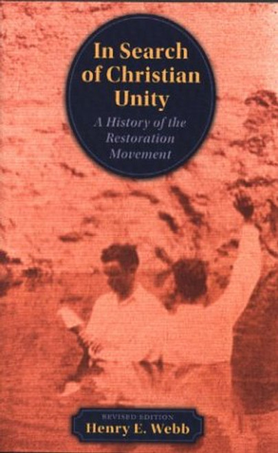 In Search of Christian Unity: A History of the Restoration Movement In Search of Christian Unity: A History of the Restoration Movement