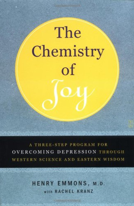The Chemistry of Joy: A Three-Step Program for Overcoming Depression Through Western Science and Eastern Wisdom