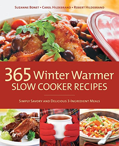 365 Winter Warmer Slow Cooker Recipes: Simply Savory and Delicious 3-Ingredient Meals