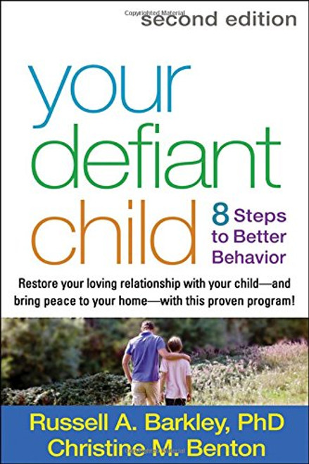 Your Defiant Child, Second Edition: Eight Steps to Better Behavior Your Defiant Child, Second Edition: Eight Steps to Better Behavior