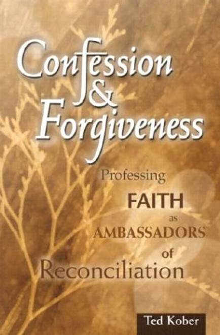 Confession and Forgiveness: Professing Faith As Ambassadors of Reconciliation