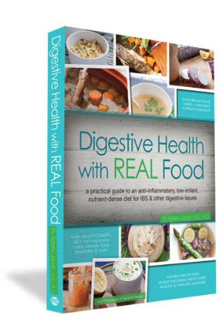 Digestive Health with REAL Food: A Practical Guide to an Anti-Inflammatory, Nutrient Dense Diet for IBS & Other Digestive Issues