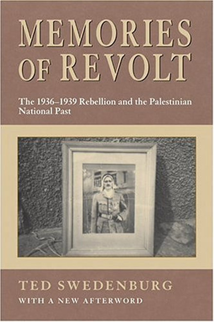 Memories of Revolt: The 19361939 Rebellion and the Palestinian National Past