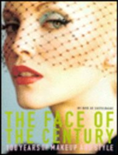 Face of the Century: 100 Years of Makeup and Style (1st Edition)