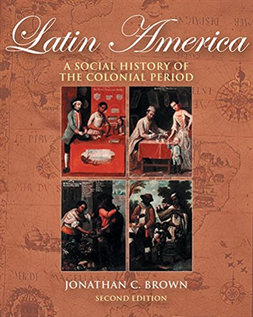 Latin America: A Social History of the Colonial Period (with InfoTrac)