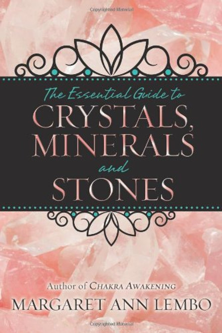 The Essential Guide to Crystals, Minerals and Stones The Essential Guide to Crystals, Minerals and Stones