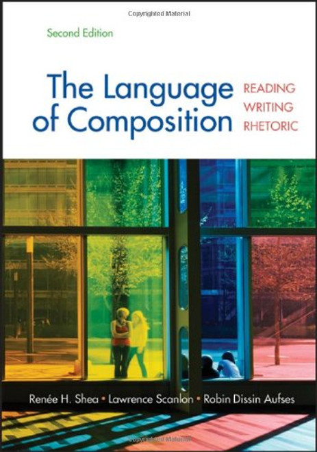 The Language of Composition: Reading, Writing, Rhetoric Second Edition