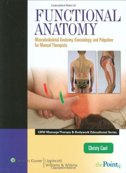 Functional Anatomy: Musculoskeletal Anatomy, Kinesiology, and Palpation for Manual Therapists (LWW Massage Therapy and Bodywork Educational Series)