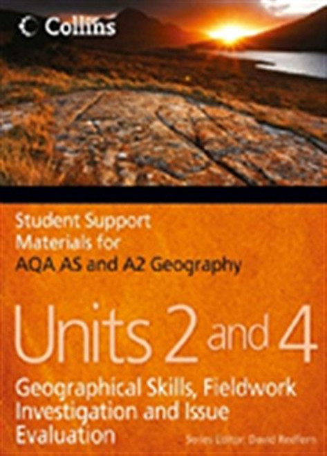 AQA AS and A2 Geography Units 2 and 4: Geographical Skills, Fieldwork Investigation and Issue Evaluation (Student Support Materials for Geography)