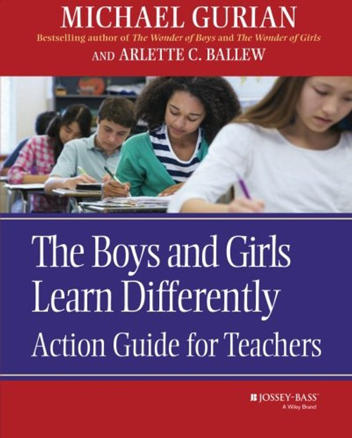 The Boys and Girls Learn Differently Action Guide for Teachers The Boys and Girls Learn Differently Action Guide for Teachers
