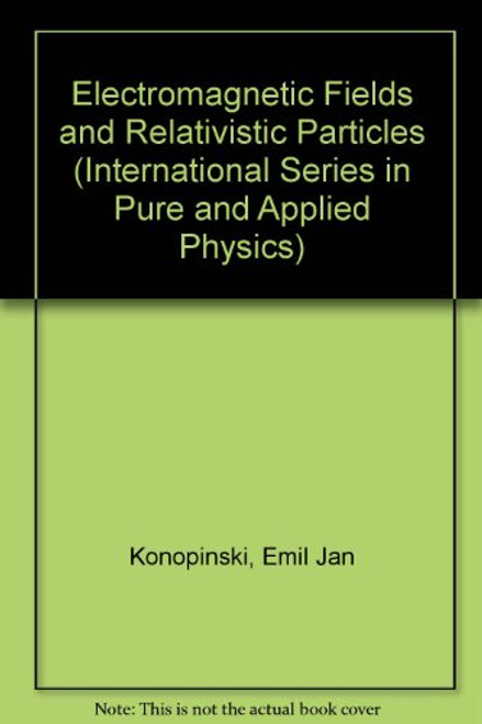 Electromagnetic Fields and Relativistic Particles (International Series in Pure and Applied Physics)